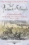 That Furious Struggle: Chancellorsville and the High Tide of the Confederacy, May 1-4, 1863