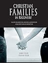 Christian Families in Recovery: A guide for addiction, recovery & intervention using God's tools of redemption Christian Families in Recovery: A guide for addiction, recovery & intervention using God's tools of redemption