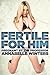 Fertile For Him