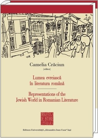 Lumea evreiască în literatura română/ Representations of the Jewish World in Romanian Literature