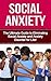 Social Anxiety: The Ultimate Guide to Eliminating Social Anxiety and Anxiety Disorder for Life! (social anxiety, anxiety management, anxiety disorder, ... relief, anxiety cure, anxiety treatment)