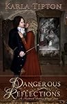 Dangerous Reflections: A Historical Fantasy through Time Dangerous Reflections: A Historical Fantasy through Time