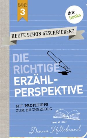 HEUTE SCHON GESCHRIEBEN? - Band 3: Die richtige Erzählperspektive: Mit Profitipps zum Bucherfolg (German Edition)