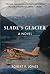 Slade's Glacier: A Novel
