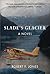 Slade's Glacier: A Novel
