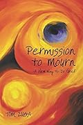 Permission to Mourn: A New Way to Do Grief