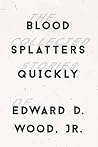 Blood Splatters Quickly by Ed Wood