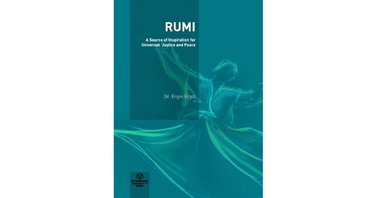 Rumi A Source Of Inspiration For Universal Justice And Peace By Ergin Ergul