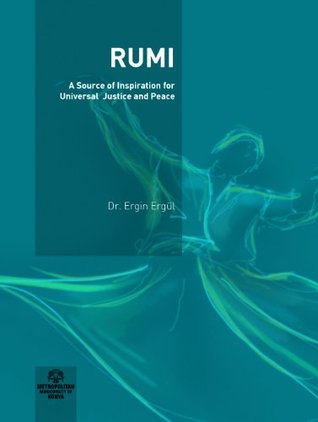 Rumi A Source Of Inspiration For Universal Justice And Peace By Ergin Ergul