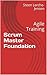 Scrum Master Foundation: Agile Training