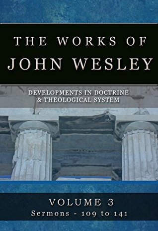 The Complete Works of John Wesley: Volume 3, Sermons 109-141