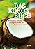 Das Kokos-Buch: Natürlich heilen und genießen mit Kokosöl und Co. (German Edition)