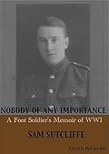 Nobody of Any Importance: A Foot Soldier's Memoir of World War I