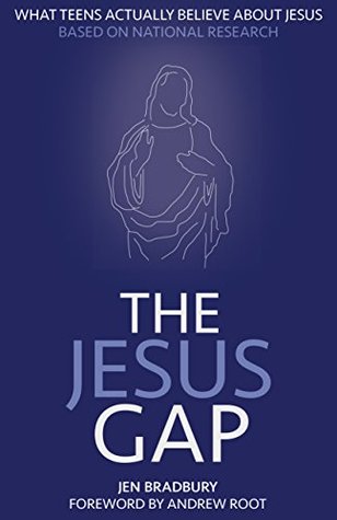 The Jesus Gap: What Teens Actually Believe About Jesus (Kindle Edition)