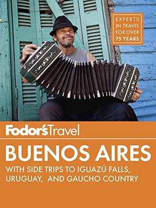 Fodor's Buenos Aires: with Side Trips to Iguaz� Falls, Gaucho Country & Uruguay (Full-color Travel Guide Book 4)