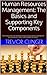 Human Resources Management: The Basics and Supporting Key Components: "Come explore the most important concepts of human resource management that will give you a clearer understading of the subject"