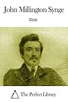 Works of John Millington Synge by J.M. Synge
