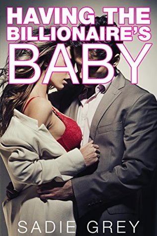 Having the Billionaire's Baby (Kindle Edition)