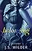 Belonging by J.S. Wilder Belonging by J.S. Wilder