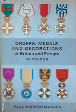 Orders, Medals and Decorations of Britain and Europe In Colour (Color)