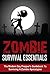 Zombie Survival Essentials – The Modern Day Prepper's Guidebook to Surviving a Zombie Apocalypse  Zombie Preparedness Tips for the Common Folk (Zombie ... Zombie Apocalypse, Zombie Rules, Zombies)