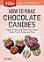 How to Make Chocolate Candies: Dipped, Rolled, and Filled Chocolates, Barks, Fruits, Fudge, and More (Storey Basics)