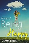 21 Ways of Being Happy by Shama Patel