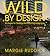 Wild By Design by Margie Ruddick