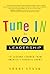 Tune In to Wow Leadership: 10 Lessons Learned from America's Favorite Shows