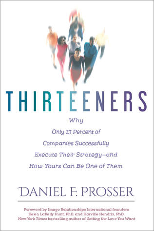Thirteeners: Why Only 13 Percent of Companies Successfully Execute Their Strategy--and How Yours Can Be One of Them (Hardcover)