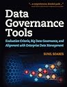 Data Governance Tools: Evaluation Criteria, Big Data Governance, and Alignment with Enterprise Data Management Data Governance Tools: Evaluation Criteria, Big Data Governance, and Alignment with Enterprise Data Management