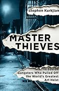 Master Thieves: The Boston Gangsters Who Pulled Off the World s Greatest Art Heist