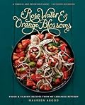 Rose Water and Orange Blossoms: Fresh & Classic Recipes from my Lebanese Kitchen