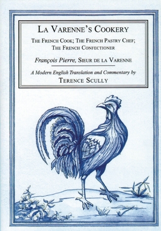 La Varenne's Cookery: The French Cook; The French Pastry Chef; The French Confectioner (Hardcover)