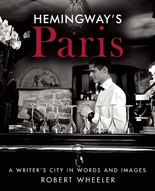 Hemingway's Paris: A Writer's City in Words and Images (Hardcover)