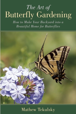 The Art of Butterfly Gardening: How to Make Your Backyard into a Beautiful Home for Butterflies (Paperback)