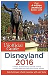 The Unofficial Guide to Disneyland 2016 by Bob Sehlinger