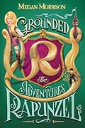 Grounded: The Adventures of Rapunzel (Tyme, #1)