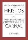 Adevărata Evanghelie a lui Hristos sau falsa evanghelie a creștinismului carnal