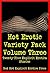 Hot Erotic Variety Pack Volume Three (And Variety Means Gangbangs, Double Penetration, Threesomes, Slut Wives, and More!): Twenty-Five Explicit Erotica Stories