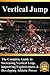 Vertical Jump: The Complete...