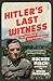 Hitler's Last Witness: the ...