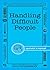 Handling Difficult People: How to recognize, analyze, approach, and deal with difficult people