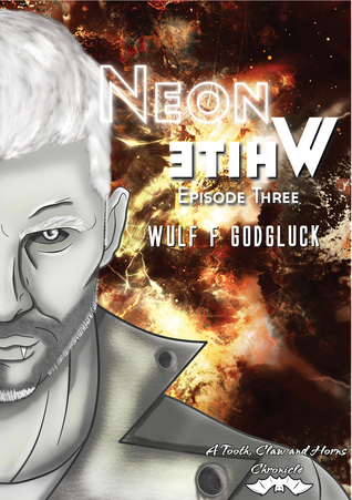 Neon White E3 (A Tooth Claw and Horns Chronicle, #3)