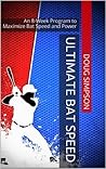 Ultimate Bat Speed: An 8-Week Program to Maximize Bat Speed and Power