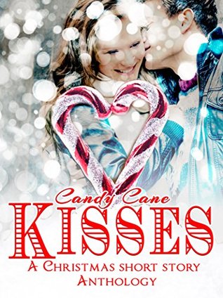 Candy Cane Kisses: A Romantic Holiday Short Story Anthology (Kindle Edition)