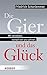 Die Gier und das Glück: Wir zerstören, wonach wir uns sehnen (German Edition)