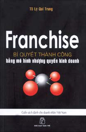 Franchise: Bí quyết thành công bằng mô hình nhượng quyền kinh doanh