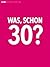 Was, schon 30? (German Edition)