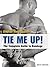 Tie Me Up!: The Complete Guide to Bondage